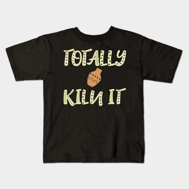 Totally Kiln It Pottery Clay Pot Funny Gift Kids T-Shirt by JeZeDe